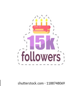 Followers 15k statistics and celebration isolated sticker vector. Patch with cake and fired candles, dessert to greet user with big number of profiles