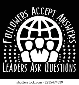 Followers Accept Answers Leaders Ask Questions T-Shirt