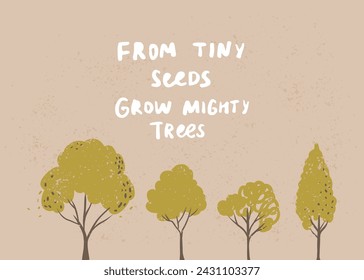 Fom tiny seeds grow mighty trees inspirational quote for nursery poster, ecology card design on brown craft paper.