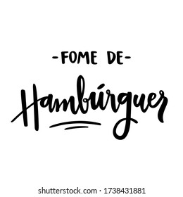 Fome de Hambúrguer. Hungry for Hamburger. Brazilian Portuguese Hand Lettering. Vector.