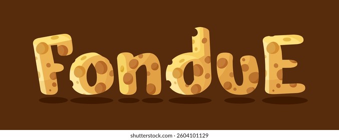 Fondue word. Vector cheese text with many big holes. Emmental texture. Bold food font. Bright letter shaped pieces, slices. Culinary recipe concept. Cartoon banner template design. Funny flat layout