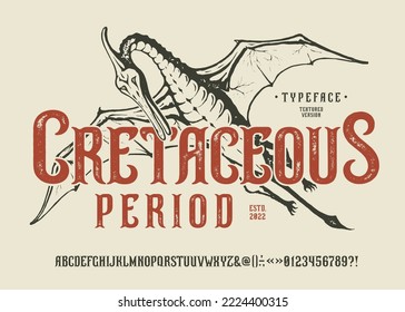 Font Cretaceous Period. Craft retro vintage typeface design. Graphic display alphabet. Fantasy type letters. Latin characters, numbers. Vector illustration. Old badge, label, logo template.