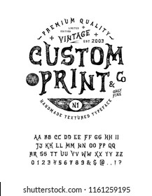 Font Custom Print.  Hand crafted retro vintage typeface design. Handmade textured lettering. Authentic handwritten graphic alphabet. Vector illustration old badge label logo template.
