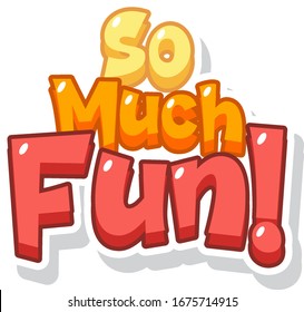 Font design for phrase so much fun on white background illustration