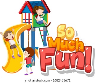 Font design for phrase so much fun with kids playing illustration