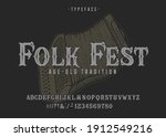 Font Folk Fest. Craft retro vintage typeface design. Graphic display alphabet. Fantasy type letters. Latin characters, numbers. Vector illustration. Old badge, label, logo template.