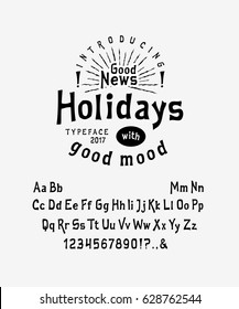 Font Holidays.  Craft retro vintage typeface design. Fashion type. Flared serif. Alphabet with good mood. Pop modern display vector letters. Drawn in graphic style. Set of Latin characters, numbers