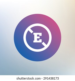 Food additive sign icon. Without E symbol. Healthy natural food. Icon on blurred background. Vector