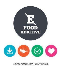 Food additive sign icon. Without E symbol. Healthy natural food. Download arrow, handshake, tick and heart. Flat circle buttons.