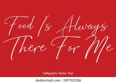 Food Is Always There For Me Calligraphy Text on Red Background