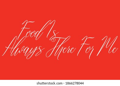 Food Is Always There For Me Handwritten Font Typography White Color Text On Red Background