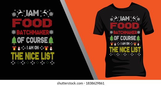  i am Food batch maker of course i am on the nice list.Christmas ugly t-shirt design