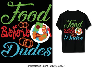 Food before dudes. T-shirt design