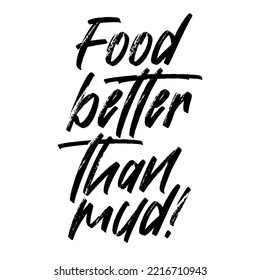Food better than mud. Vector handwritten rough ink lettering isolated made in 90's style. Hand drawn artwork. Template for card, poster, banner, print for t-shirt, pin and badge.
