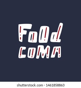 Food coma. Vector handwritten lettering isolated. Template for card, poster, banner, print for t-shirt, pin, badge, patch and logotype.