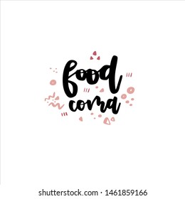 Food coma. Vector handwritten lettering with abstract doodle sketches. Template for card, poster, banner, print for t-shirt, pin, badge, patch and logotype.