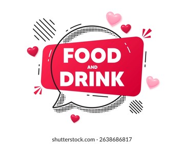 Food and Drink chat speech bubble. Love hearts concept. Food and Drink tag. Kitchen food offer. Restaurant menu. Red chat message. Offer speech bubble. Glare 3d hearts. Vector
