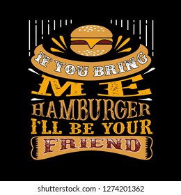 Food and drink Quote. If you bring me Hamburger I'll be your friend