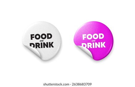 Food and Drink sticker tags. Glitter paper price badge. Food and Drink tag. Kitchen food offer. Restaurant menu. Offer round sticker. Promo banner. Vector