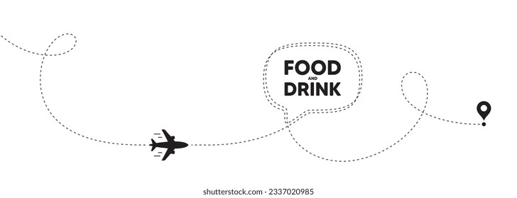 Food and Drink tag. Plane travel path line banner. Kitchen food offer. Restaurant menu. Food and Drink speech bubble message. Plane location route. Dashed line. Vector