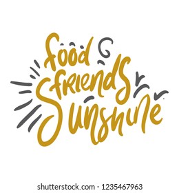 Food, friends, sunshine. Food quote  for your design: cafe, menu, bar, poster