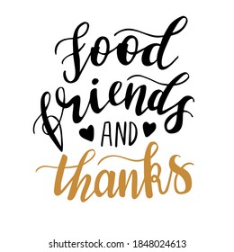 Food friends and thanks hand lettering vector in gold and black color  for fall, autumn and Thanksgiving day season quotes and phrases for cards, banners, posters, pillow and clothes design. 