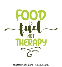 Food is fuel, not therapy - Hand drawn lettering illustration. Fruit color poster. Good for scrap booking, posters, greeting cards, banners, textiles, gifts, shirts, mugs or other gifts.