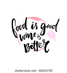 Food is good. Wine is better. Funny quote about wine. Vector typography