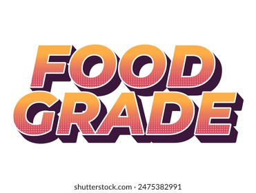 Food grade. Text effect design in 3D style with good colors
