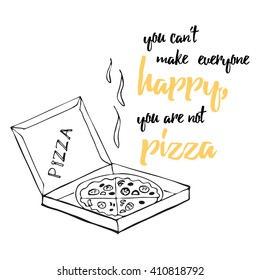 Food inspiring quote. Pizza quote. You can't make everyone happy you are not pizza. Positive emotional slogan. Typographic template with hot pizza.