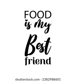 food is my best friend black letter quote
