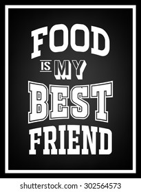Food is my best friend - Quote Typographical Background. Vector EPS8 illustration. 