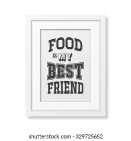 Food is my best friend - Quote typographical Background in realistic square white frame on white background. Vector EPS10 illustration. 