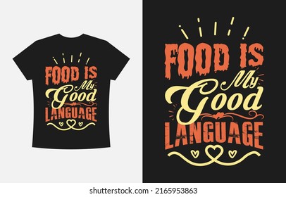 	
Food is my good language, Typography T-shirt Design Vector Template