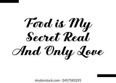 Food is my secret real and only Love typography food saying text stylish
