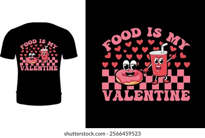 Food is my Valentine t shirt design 