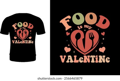 Food is my Valentine t shirt design 