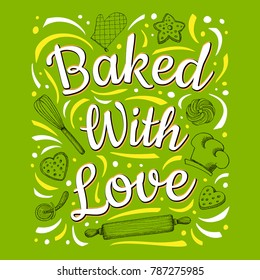 Food Poster Print Lettering. Baked with love. Lettering kitchen cafe restaurant decoration. Cutting board, knife, fork, kitchen, chalk, board, cooking. Hand drawn vector illustration.