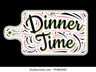 Food Poster Print Lettering. Dinner Time. Lettering kitchen cafe restaurant decoration. Cutting board, kitchen decorations, chalk, cutting board, cooking. Hand drawn vector illustration.