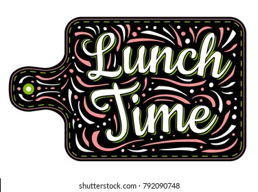 Food Poster Print Lettering. Lunch Time. Lettering kitchen cafe restaurant decoration. Cutting board, knife, fork, kitchen, chalk, board, cooking. Hand drawn vector illustration.