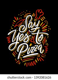 Food Poster Print Lettering. Say yes to pizza. Lettering kitchen cafe restaurant decoration. Hand drawn vector illustration. 