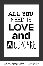 Food quote.  All You Need Is Love And A Cupcake.