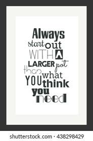 Food quote. Always start out with a larger pot than what you think you need.