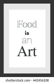 Food quote. Food is an art.
