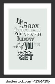 Food quote. Chocolate quote. Life is a box of chocolates you never know what your gonna get.