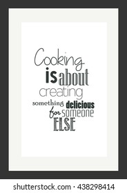 Food quote. Cooking is about creating something delicious for someone else.