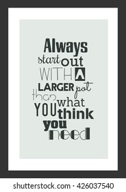 Food quote. Cooking quote. Always start out with a larger pot than what you think you need.