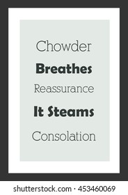 Food quote. Cooking quote. Chowder breathes reassurance. It steams consolation.