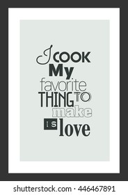 Food quote. Cooking quote. I cook my favorite thing to make is love.