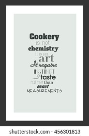 Food quote. Cooking quote. Cookery is not chemistry. It is an art. It requires instinct and taste rather than exact measurements.